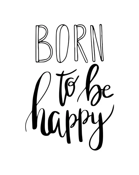 Geboren, um glücklich zu sein. Vektor Inspiration Zitat. Hand — Stockvektor