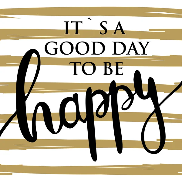 It s a good day. Ink painted phrase to be happy . Lettering on striped background. Dry brush illustration. — Stock Vector