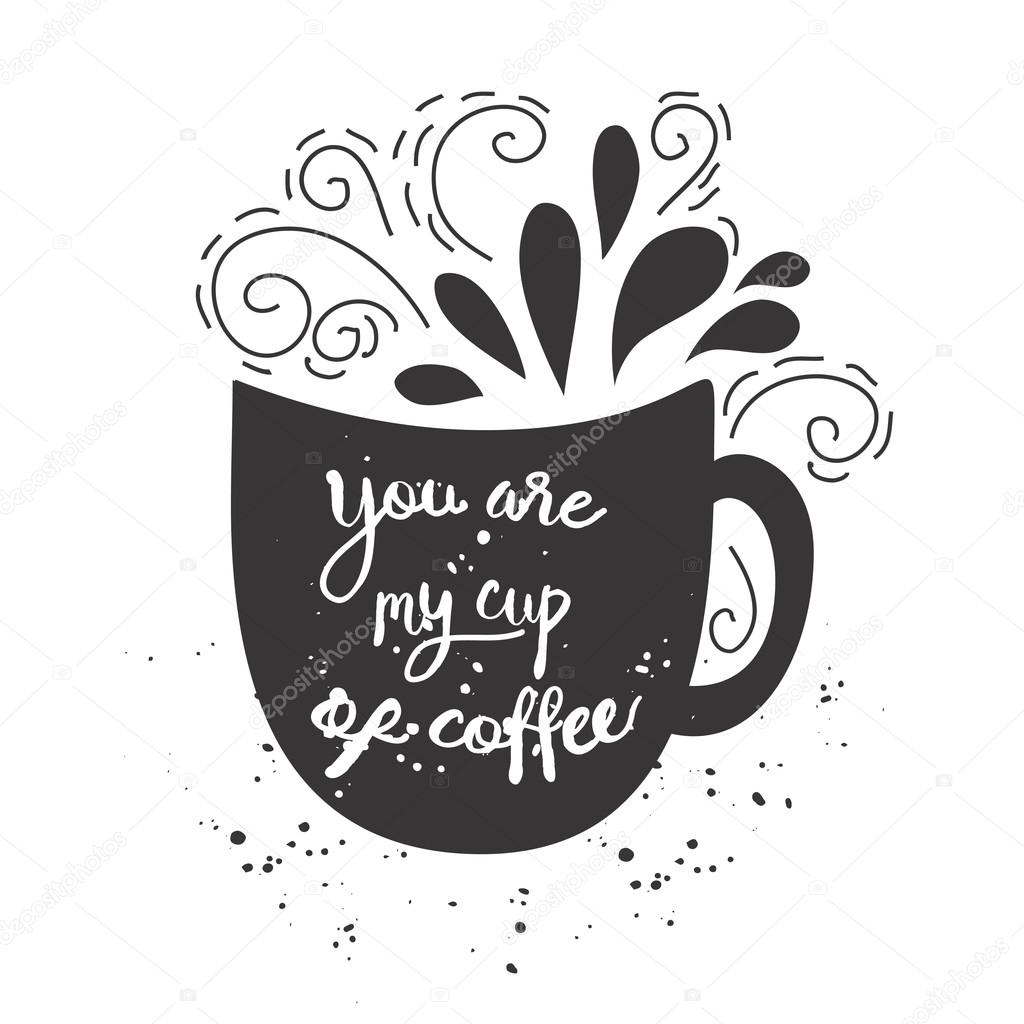 Vector vintage style card with cup silhouette and  text -You are my cup of coffee