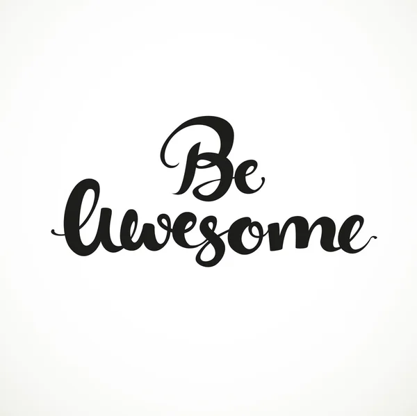 Be awesome calligraphic inscription on a white background — Stock Vector