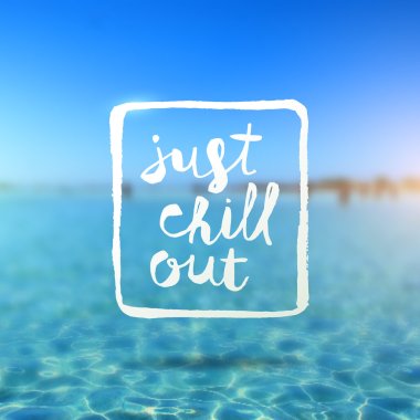 Just chill out - hand drawn lettering type design against a tropical azure sea blurred background clipart