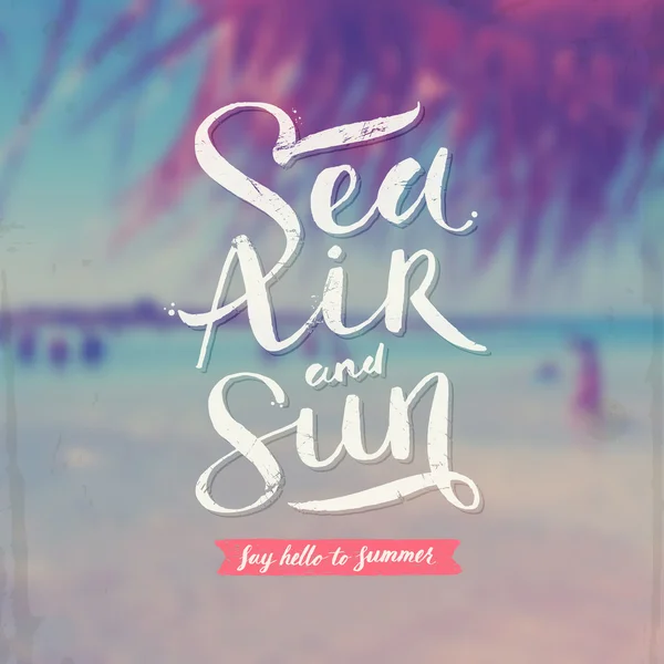 Sea, air and sun - summer hand drawn calligraphy typeface design on a blurred tropical beach background. Vector illustration — Stock Vector
