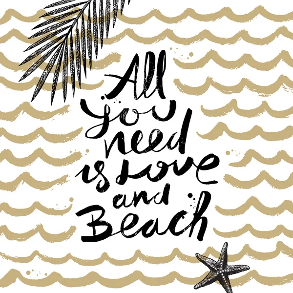 Alles, was Sie brauchen, ist Liebe und Strand - Sommerferien und Urlaub handgezeichnete Vektorillustration. handschriftliche Kalligraphie-Zitate. — Stockvektor