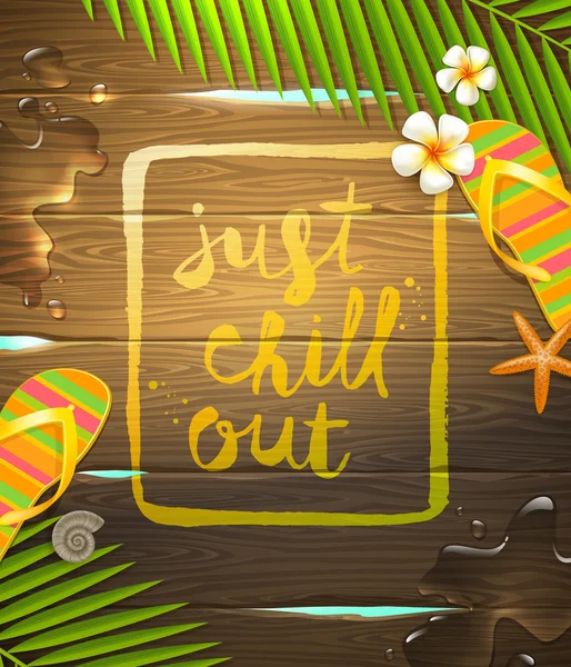 Just chill out - handwritten painting calligraphy on a wooden surface. Summer holidays and tropical vacation vector illustration with exotic flowers frangipani, palm tree branches, starfish and flip-flops. — Stock Vector