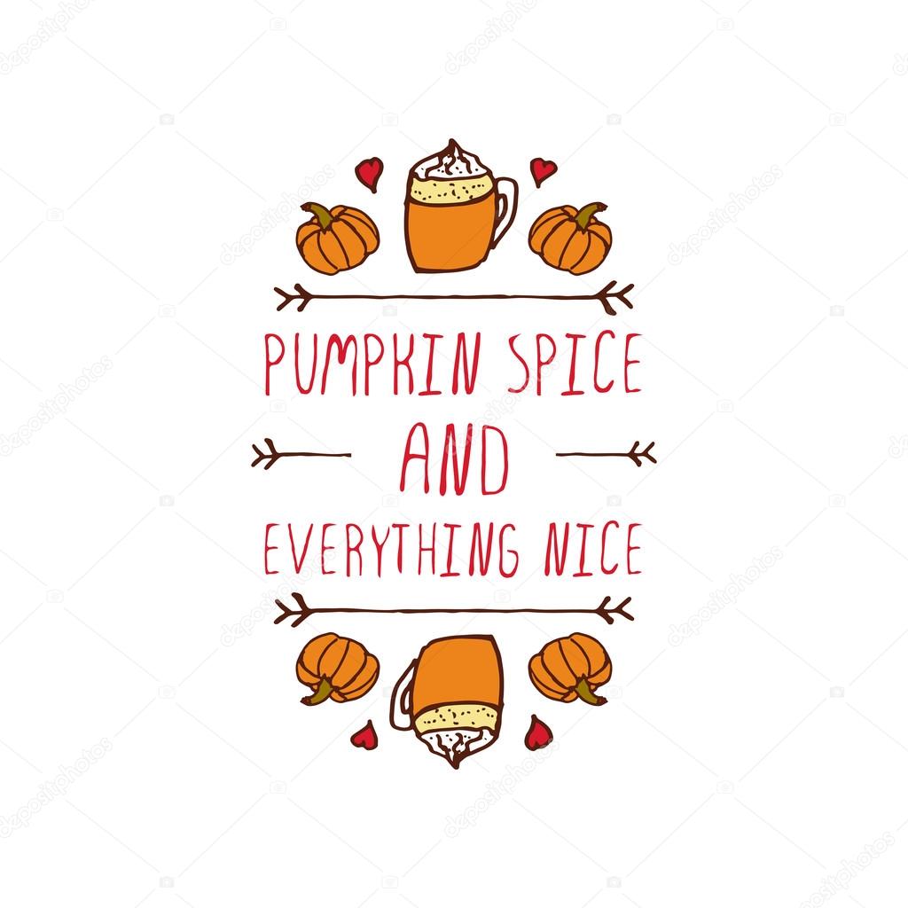 Hand-sketched typographic element with pumpkins, hearts, hot beverage and text on white background. Pumpkin spice and everything nice