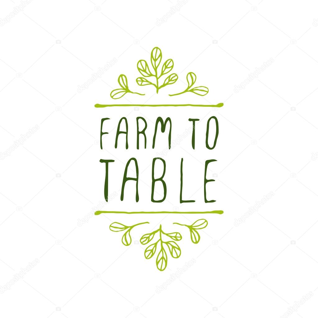 Hand-sketched typographic element. Farm to table  - product label on white background. Suitable for ads, signboards, packaging and identity and web designs