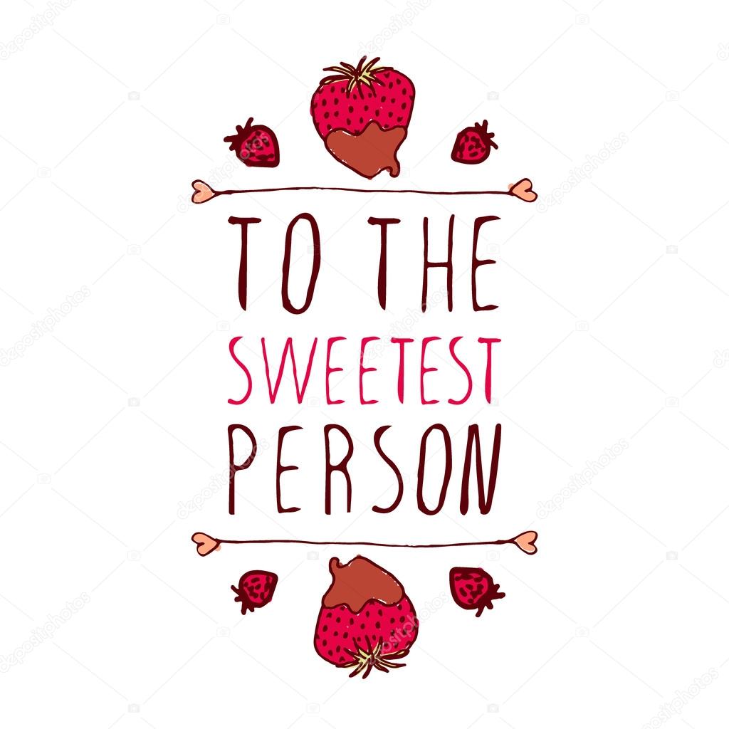 Hand-sketched typographic element  with doodle heart shaped chocolate covered strawberries. To the sweetest person