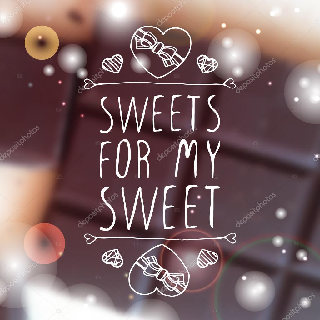 Hand-sketched typographic element  with doodle heart shaped chocolate candies on blurred background. Sweets for my sweet