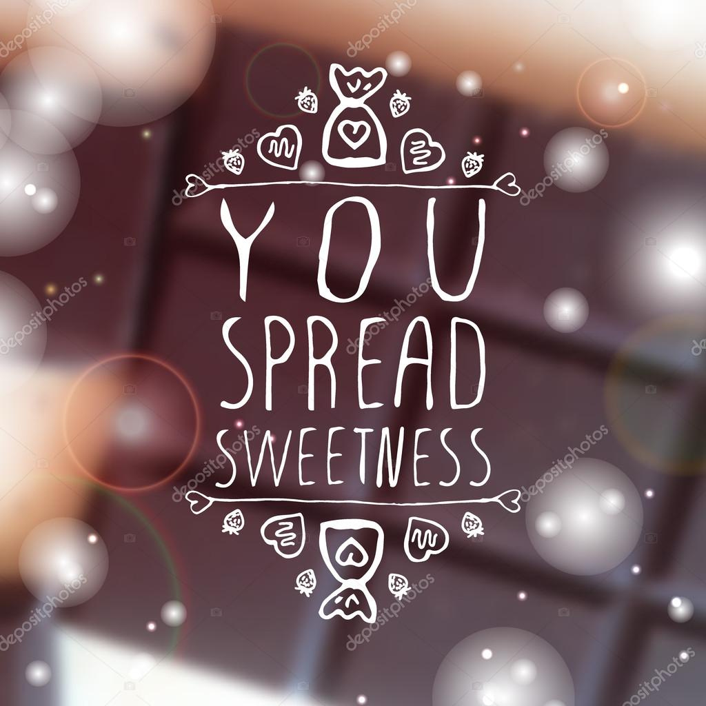 Hand-sketched typographic element  with doodle heart shaped chocolate candies on blurred background. You spread sweetness