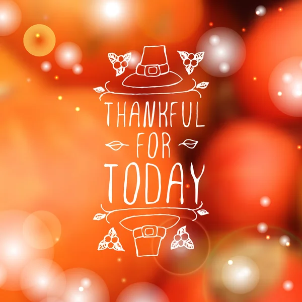 Thankful for today - typographic element — Stock Vector