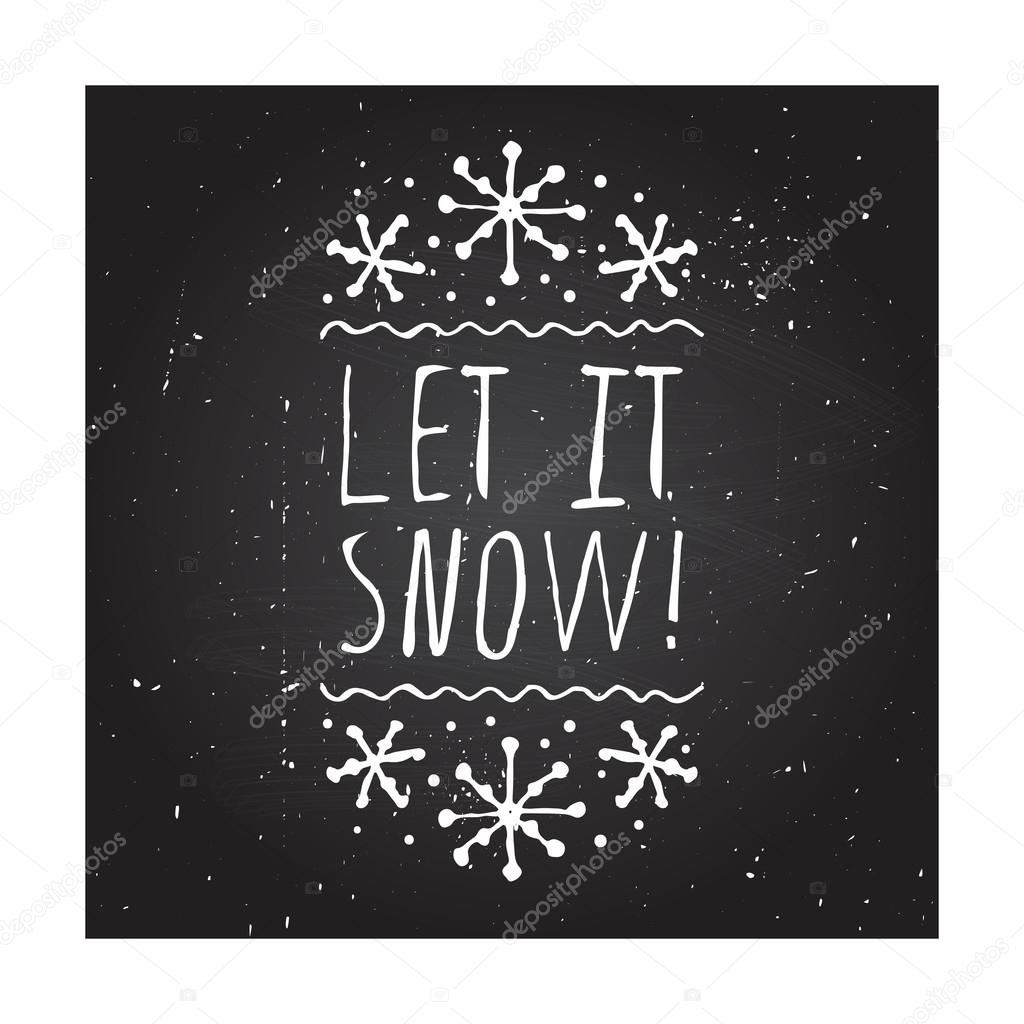 Let it snow  - christmas typographic element. Hand sketched graphic vector element with text and snowflakes on chalkboard background