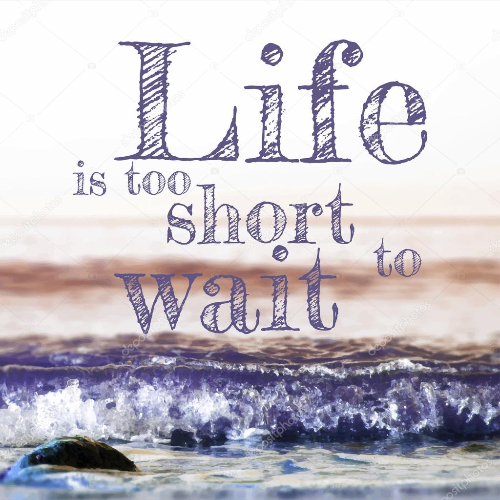 Life is too short to wait lettering