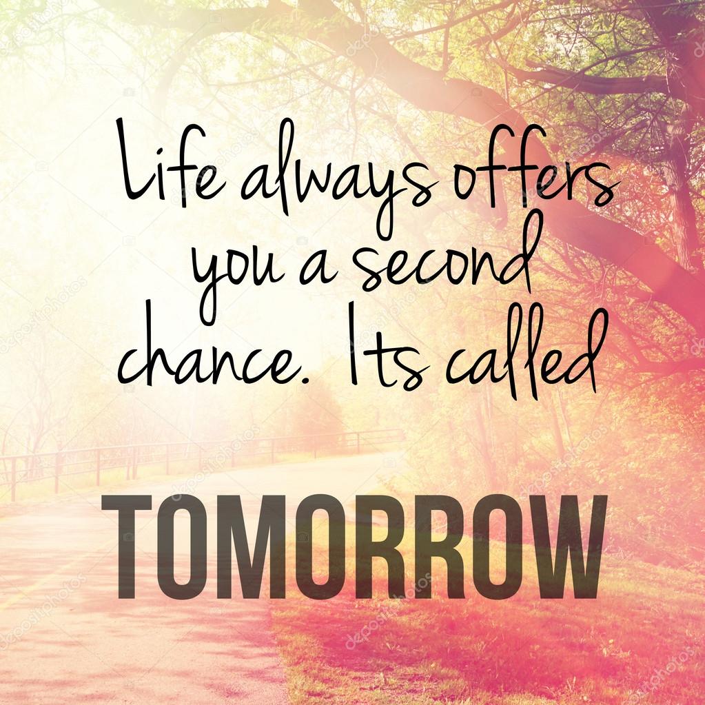 Text life always offers you a second chance it's called tomorrow