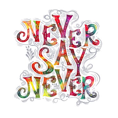 Asla asla deme. Beyaz bir arka planda el çizimi kaligrafik alıntı. Çok renkli motivasyon metni. Tişört baskısı. Vektör illüstrasyonu