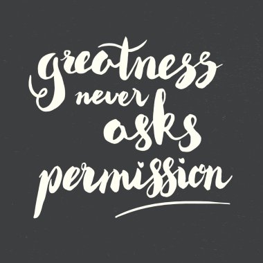 Greatness never asks permission hand lettering cquote clipart