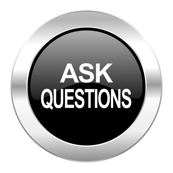 Ask questions black circle glossy chrome icon isolated — Stock Photo, Image