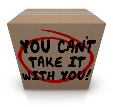 You Can't Take It With You words written on a cardboard box clipart