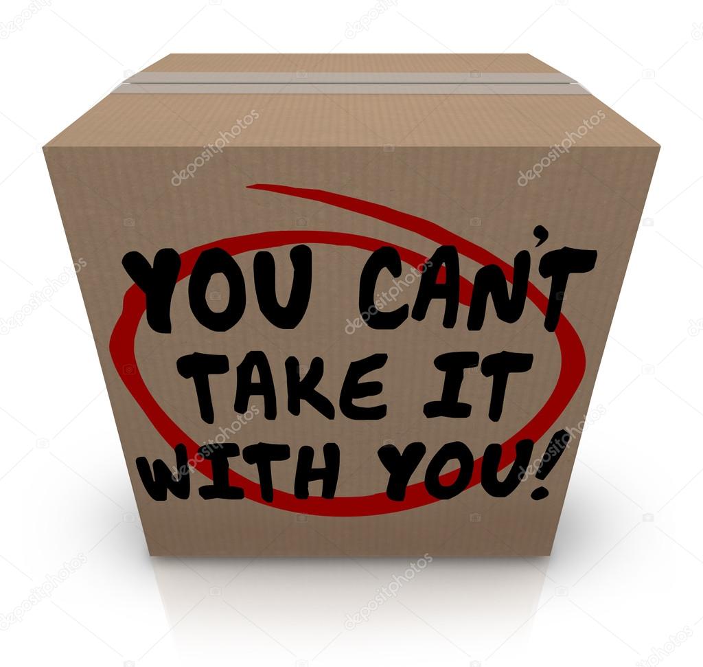 You Can't Take It With You words written on a cardboard box