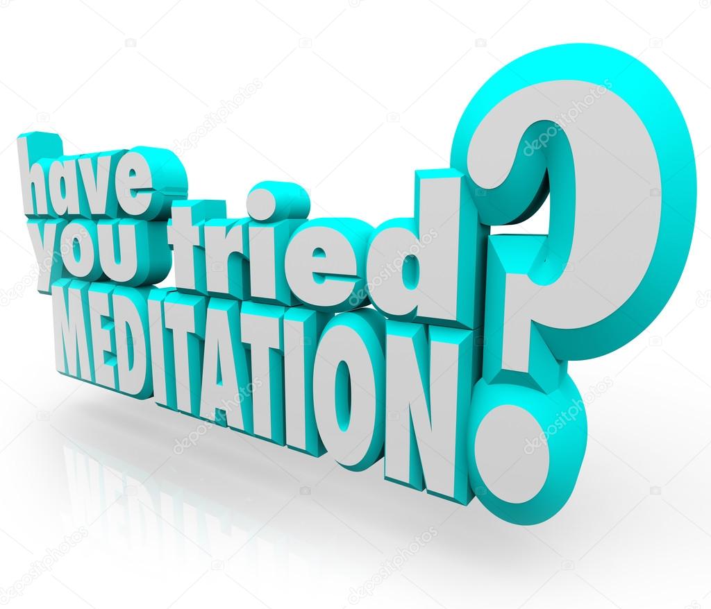 Have You Tried Meditation question in 3D letters and words