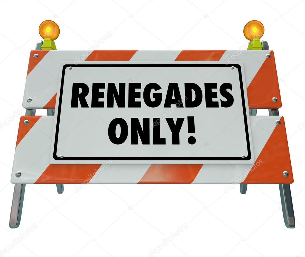 Renegades Only words on a barricade or barrier sign