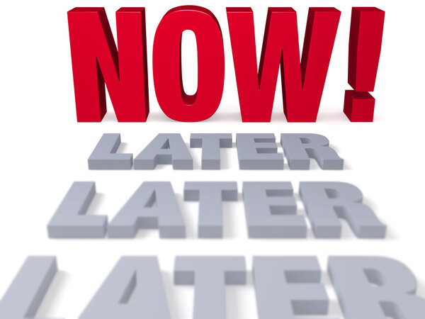 Сделай это сейчас.
