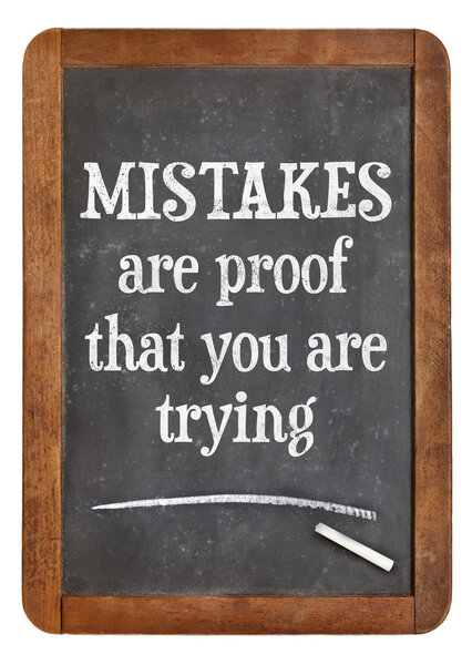 Mistakes are proof that you are trying