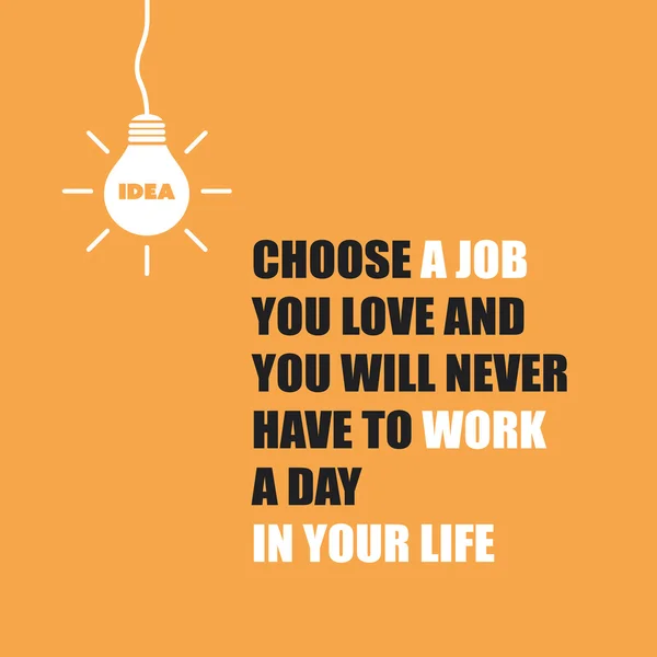 Вибрати роботу ви любов і вам ніколи не доведеться працювати один день у вашому житті - надихаючі процитувати, слоган, кажучи — стоковий вектор