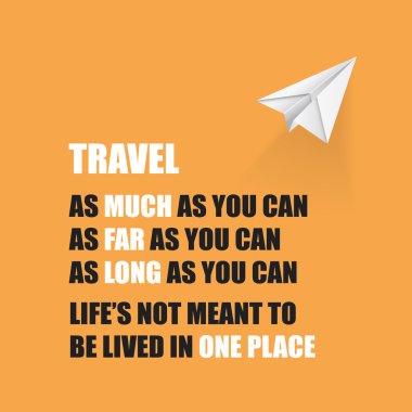 Travel As Much As You Can. As Far As You Can. As Long As You Can. Life's Not Meant To Be Lived In One Place - Inspirational Quote, Slogan, Saying On An Orange Background clipart
