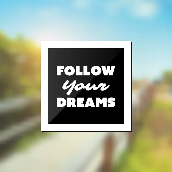 Follow Your Dreams - Inspirational Quote, Slogan, Saying - Success Concept Illustration with Label and Blurry Natural Wooden Pathway Image Background — Stock Vector