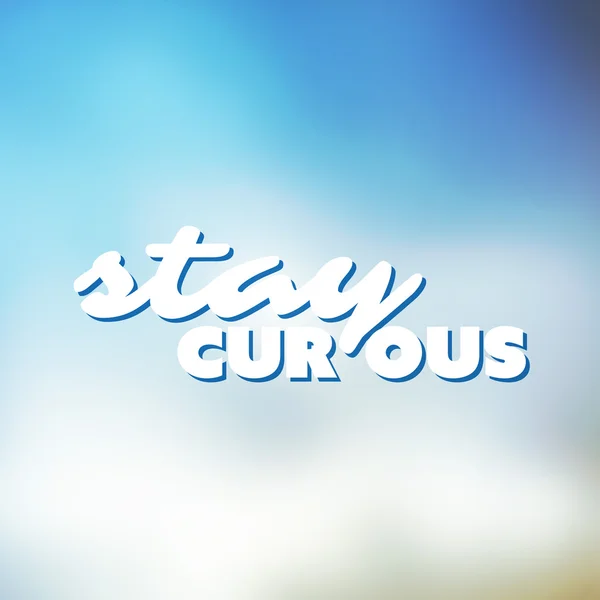 Stay Curious - Inspirational Quote, Slogan, Saying - Concept Illustration with Label on Shimmering Light Blue Blurry Background — Stock vektor
