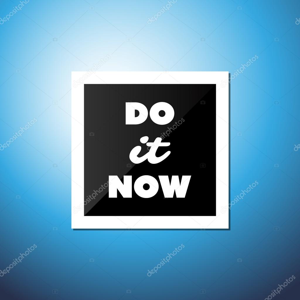 Do It Now - Inspirational Quote, Slogan, Saying, Writing - Abstract Success Concept Design, Illustration with Label and Natural Background, Blue Sky and Sunshine