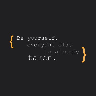 Be Yourself, Everyone Else is Already Taken - Inspirational Quote, Slogan, Saying - Success Concept Design on Black Background clipart