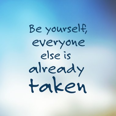 Be Yourself, Everyone Else is Already Taken - Inspirational Quote, Slogan, Saying - Success Concept Illustration With Blurry Sky Image