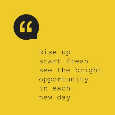 Rise Up Start Fresh See the Bright Opportunity in Each New Day - Inspirational Quote, Slogan, Saying - Success Concept Design with Quotation Mark