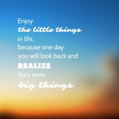 Enjoy the Little Things in Life Because One Day You'll Look Back and Realize They Were the Big Things. - Inspirational Quote, Slogan, Saying - Illustration With Blurry Sunset Sky Image Background clipart