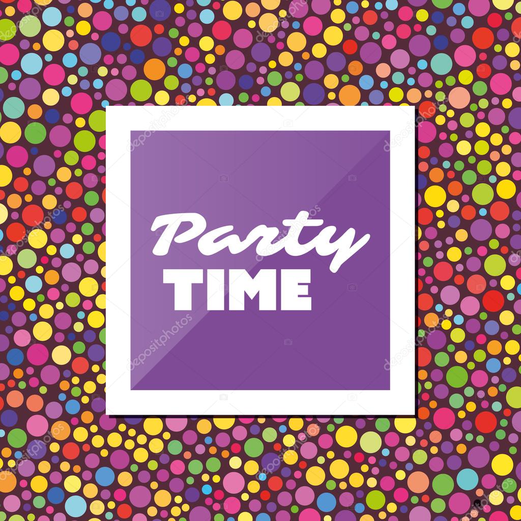 Party Time - Inspirational Quote, Slogan, Saying - Abstract Colorful Concept Illustration, Creative Design with Label and Colorful Spotted Background