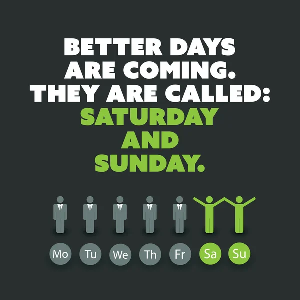 Натхненна цитата: Наближаються кращі дні, їх називають: субота та неділя - вихідні концепція дизайну — стоковий вектор