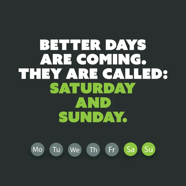 Inspirational Quote - Better Days Are Coming, They Are Called: Saturday and Sunday - Weekend is Coming Background Design Concept — Stok Vektör