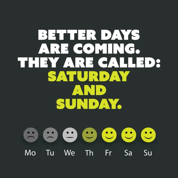 Cita inspiradora: Se acercan días mejores. Se llaman: sábado y domingo. - Fin de semana viene Concepto de diseño de fondo — Vector de stock