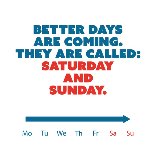 Inspirational Quote - Better Days Are Coming. They Are Called: Saturday and Sunday - Weekend is Coming Background Design Concept — 스톡 벡터