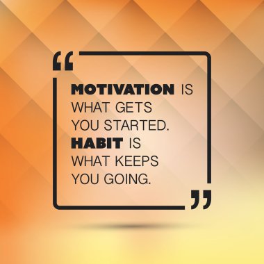 Motivasyon olduğunu ne başladı alır, alışkanlık seni tutan gidiş - ilham alıntı olduğunu, bir arka plan üzerinde diyerek Slogan,