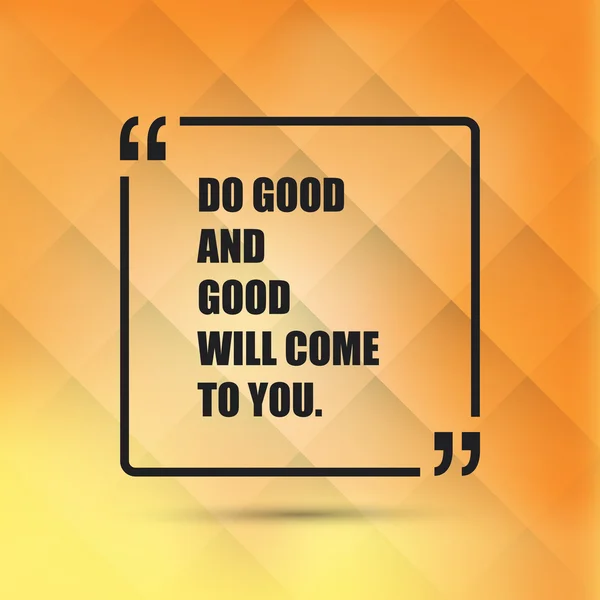 Tue Gutes und Gutes kommt zu dir - inspirierendes Zitat, Slogan, Spruch - Erfolgskonzeptillustration mit Sprechblase — Stockvektor
