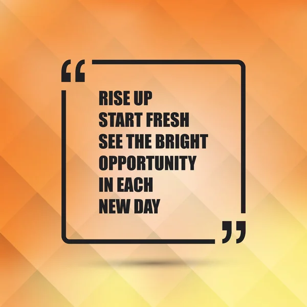 Rise Up Start Fresh See the Bright Opportunity in Each New Day - Inspirational Quote — Stock Vector