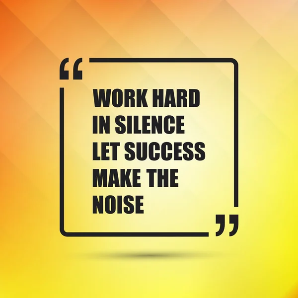 Citação inspiradora - Trabalhe duro no silêncio Deixe o sucesso fazer o ruído em um fundo amarelo abstrato —  Vetores de Stock