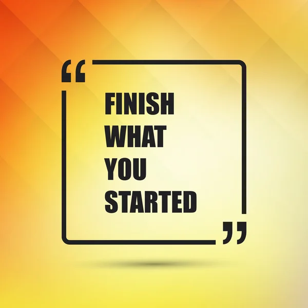 Finish What You Started - Inspirational Quote, Slogan, Saying on an Abstract Yellow, Orange Background — Stock Vector