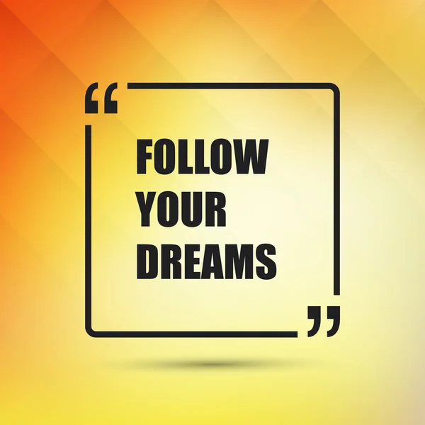 Follow Your Dreams - Inspirational Quote, Slogan, Saying - Success Concept Illustration with Dark Frame and Blurred Yellow Background — стоковий вектор