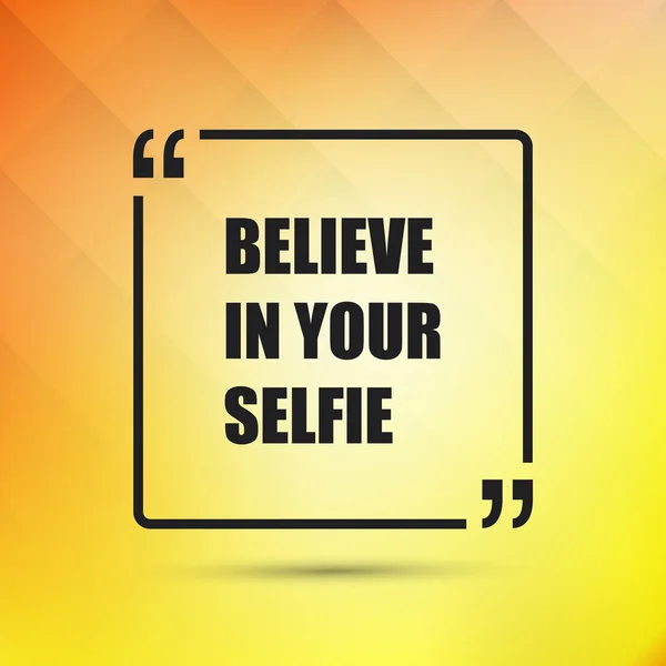 Believe In Your Selfie - Inspirational Quote, Slogan, Saying on an Abstract Yellow Background — Stock Vector