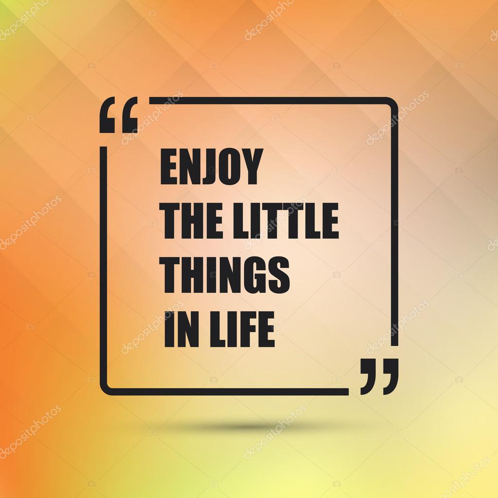 Enjoy The Little Things In Life Inspirational Quote Slogan