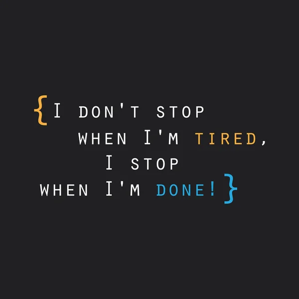 I Don 't Stop When I' m Tired, I Stop When I 'm Done! Вдохновляющие цитаты, лозунги, рассуждения на абстрактном черном фоне — стоковый вектор