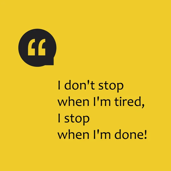 I Don't Stop When I'm Tired, I Stop When I'm Done! - Inspirational Quote, Slogan, Saying on an Abstract Yellow Background — Stock Vector